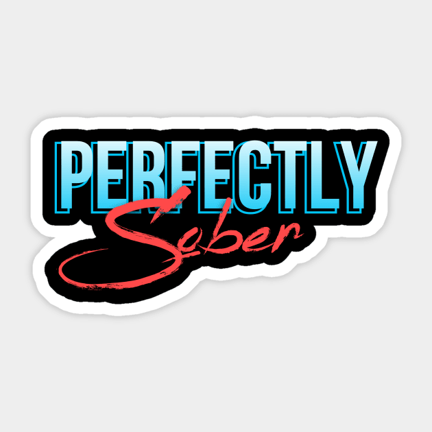 Perfectly Sober - Alcoholic Clean And Sober Sticker by RecoveryTees